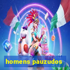 homens pauzudos